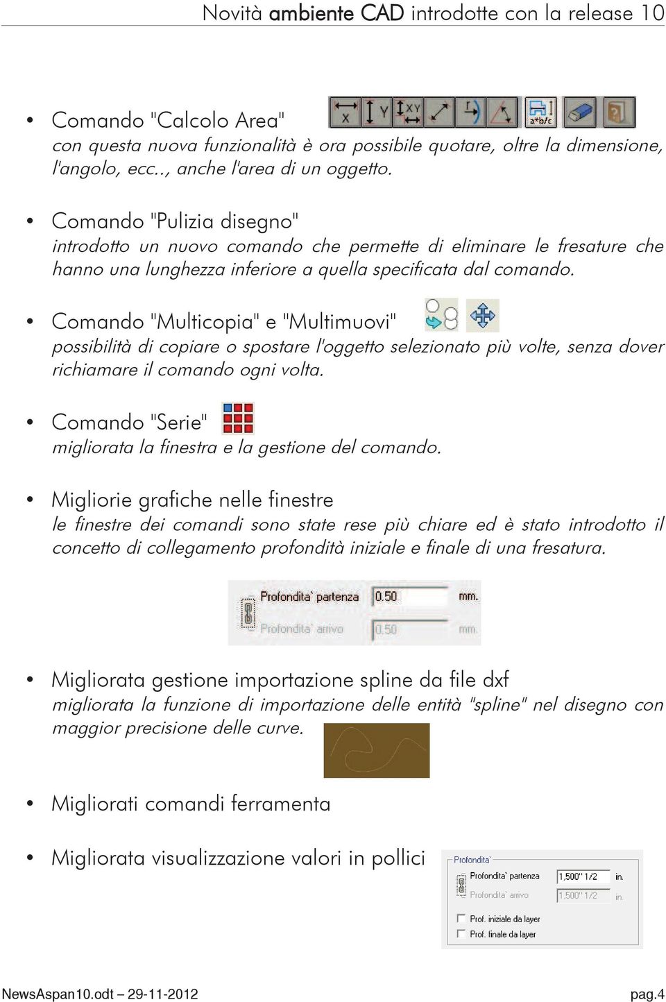 Comando "Multicopia" e "Multimuovi" possibilità di copiare o spostare l'oggetto selezionato più volte, senza dover richiamare il comando ogni volta.