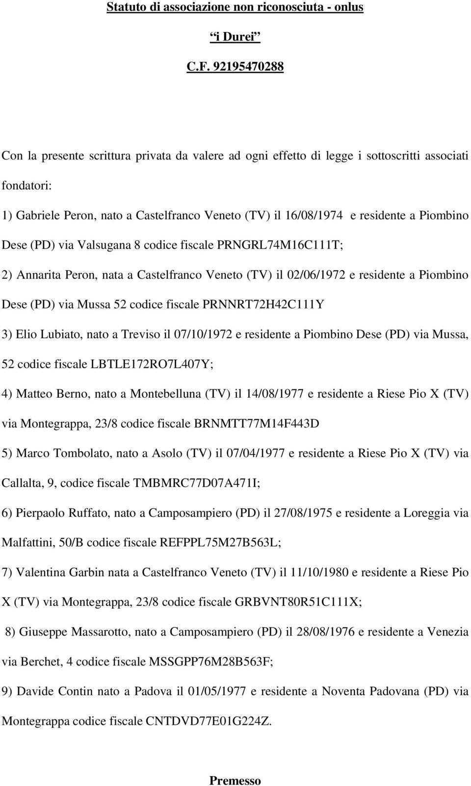 Piombino Dese (PD) via Valsugana 8 codice fiscale PRNGRL74M16C111T; 2) Annarita Peron, nata a Castelfranco Veneto (TV) il 02/06/1972 e residente a Piombino Dese (PD) via Mussa 52 codice fiscale