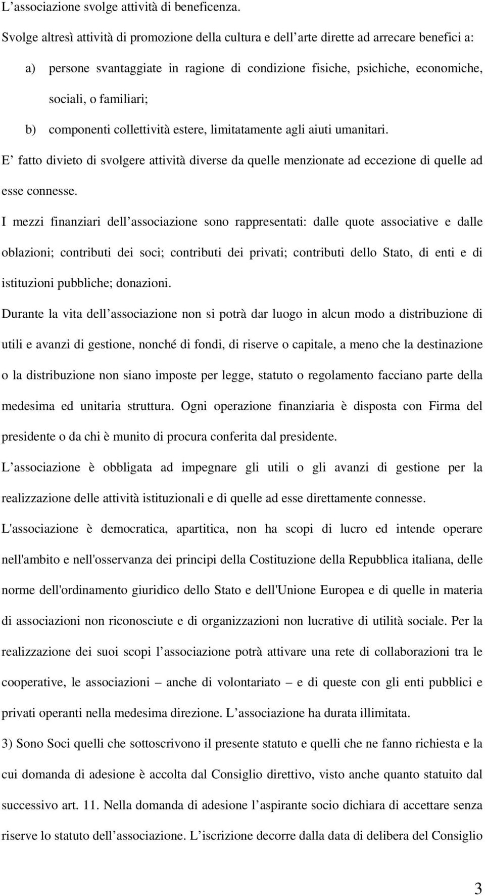 b) componenti collettività estere, limitatamente agli aiuti umanitari. E fatto divieto di svolgere attività diverse da quelle menzionate ad eccezione di quelle ad esse connesse.