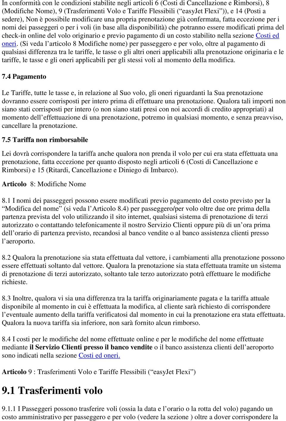 del check-in online del volo originario e previo pagamento di un costo stabilito nella sezione Costi ed oneri.