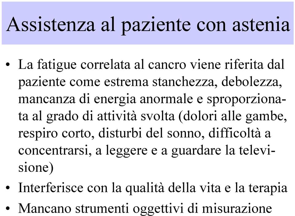 (dolori alle gambe, respiro corto, disturbi del sonno, difficoltà a concentrarsi, a leggere e a guardare