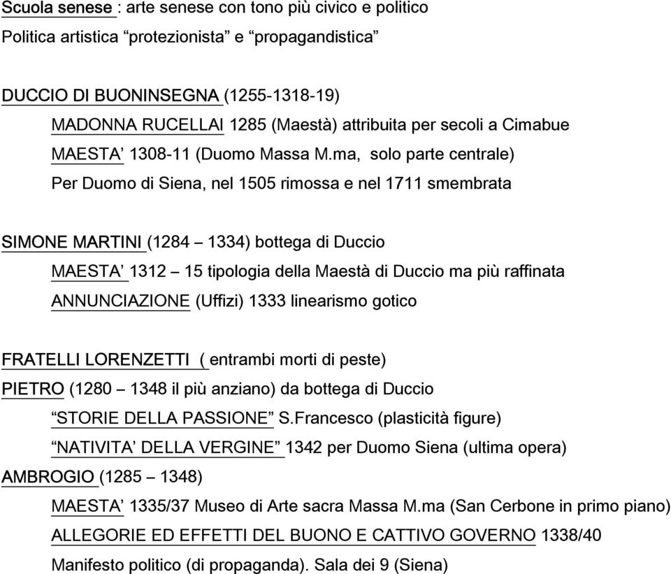 ma, solo parte centrale) Per Duomo di Siena, nel 1505 rimossa e nel 1711 smembrata SIMONE MARTINI (1284 1334) bottega di Duccio MAESTA 1312 15 tipologia della Maestà di Duccio ma più raffinata