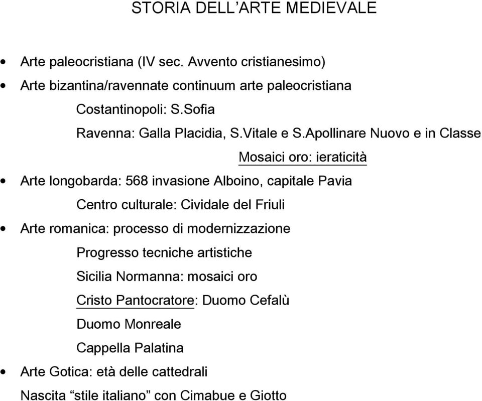 Apollinare Nuovo e in Classe Mosaici oro: ieraticità Arte longobarda: 568 invasione Alboino, capitale Pavia Centro culturale: Cividale del Friuli