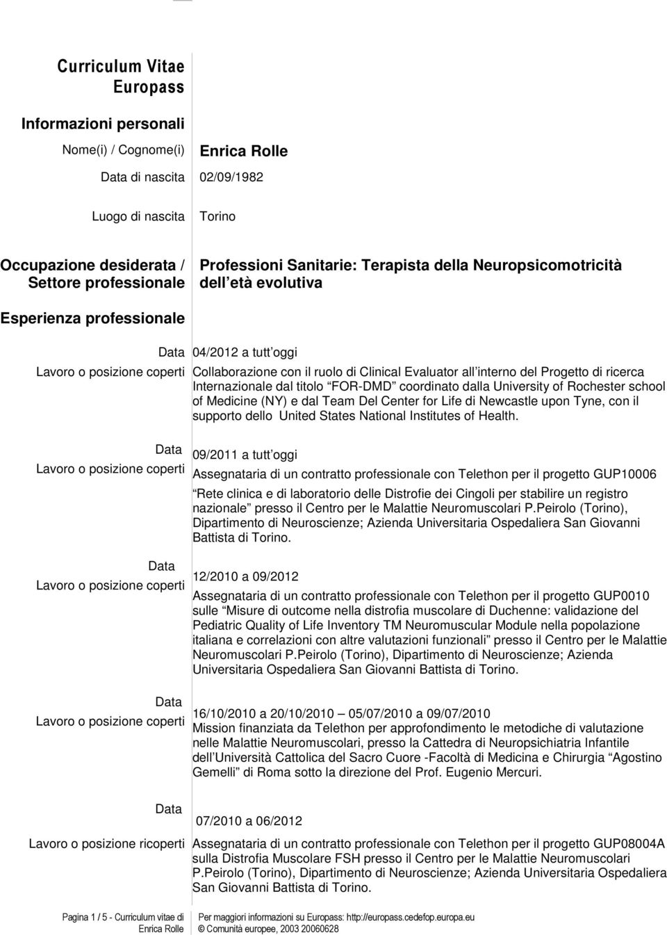 titolo FOR-DMD coordinato dalla University of Rochester school of Medicine (NY) e dal Team Del Center for Life di Newcastle upon Tyne, con il supporto dello United States National Institutes of