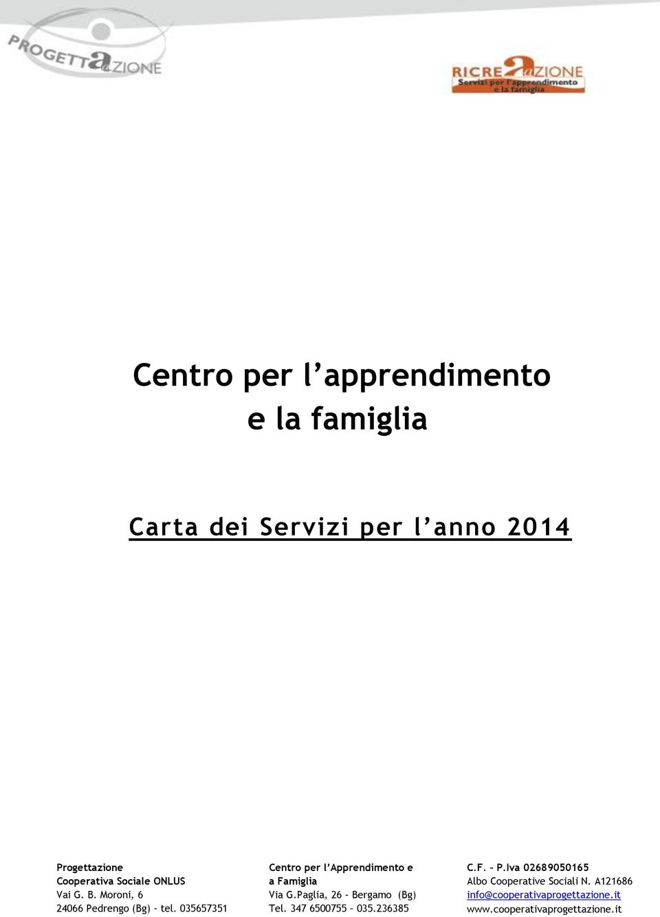 035657351 Centro per l Apprendimento e a Famiglia Via G.Paglia, 26 - Bergamo (Bg) Tel.