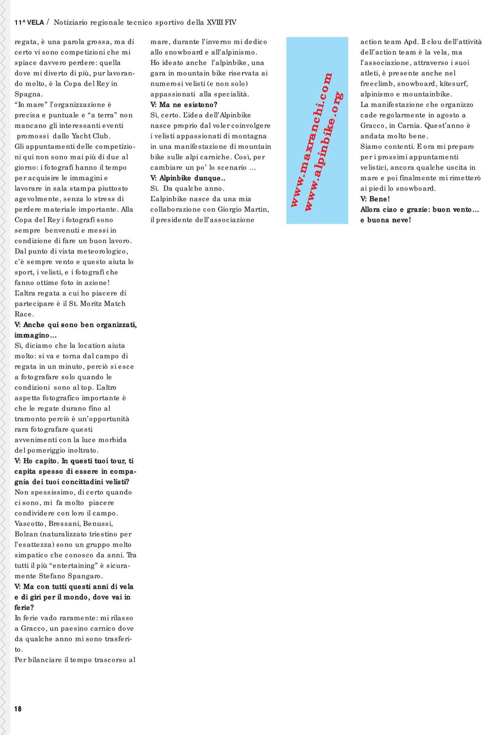 Gli appuntamenti delle competizioni qui non sono mai più di due al giorno: i fotografi hanno il tempo per acquisire le immagini e lavorare in sala stampa piuttosto agevolmente, senza lo stress di