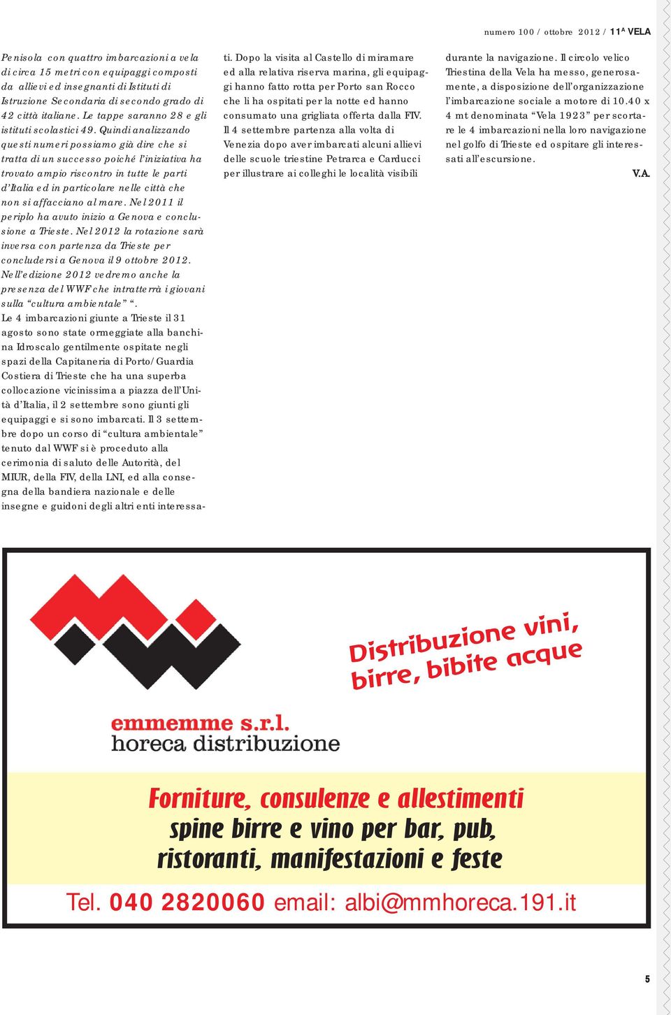 Quindi analizzando questi numeri possiamo già dire che si tratta di un successo poiché l iniziativa ha trovato ampio riscontro in tutte le parti d Italia ed in particolare nelle città che non si