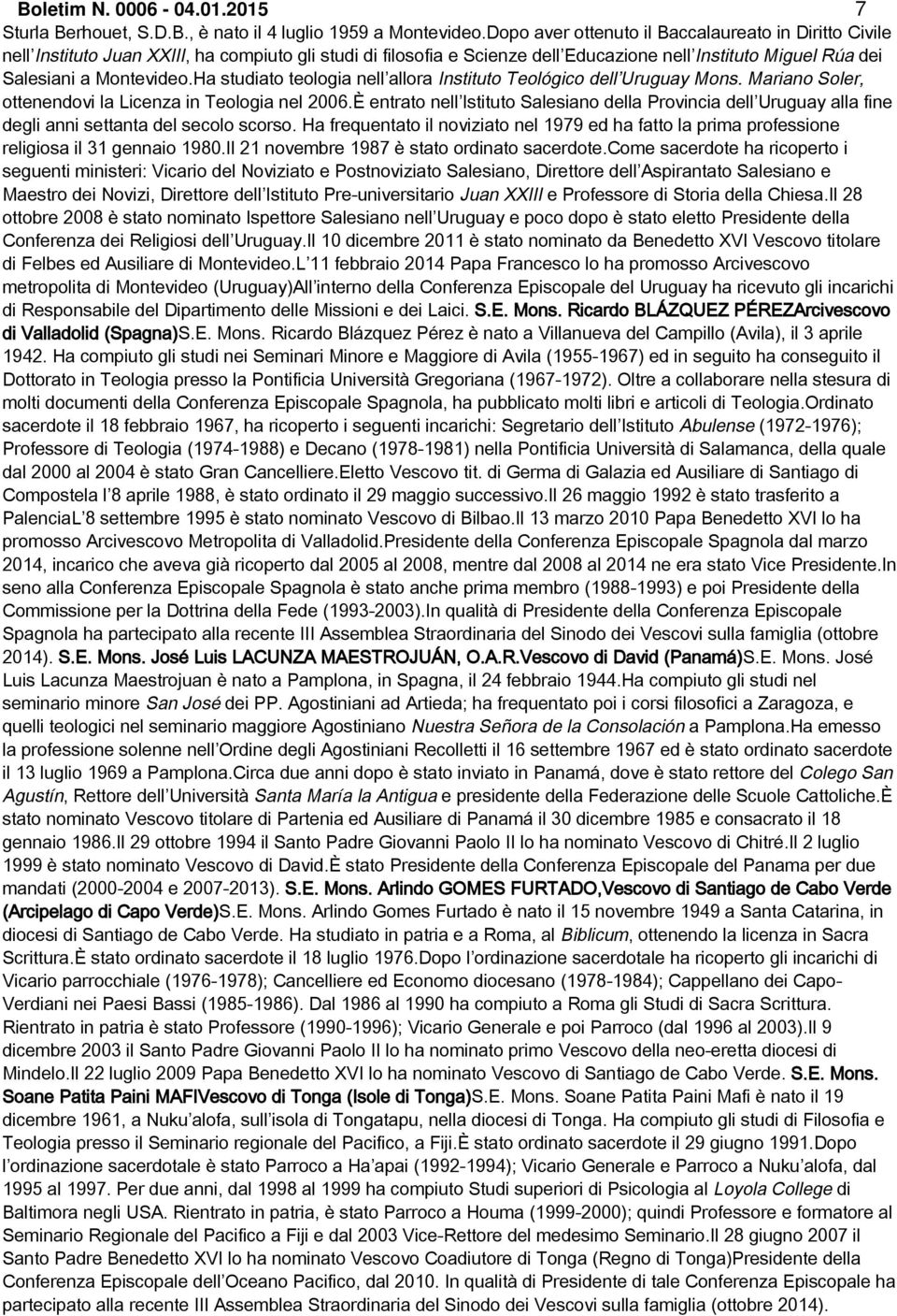 Ha studiato teologia nell allora Instituto Teológico dell Uruguay Mons. Mariano Soler, ottenendovi la Licenza in Teologia nel 2006.