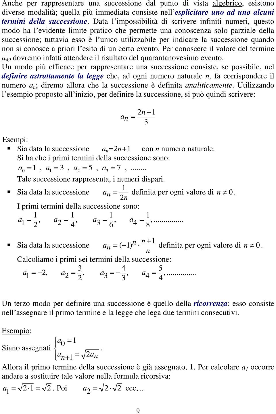 si coosce priori l esito di u certo eveto. Per cooscere il vlore del termie 49 dovremo iftti ttedere il risultto del qurtovesimo eveto.