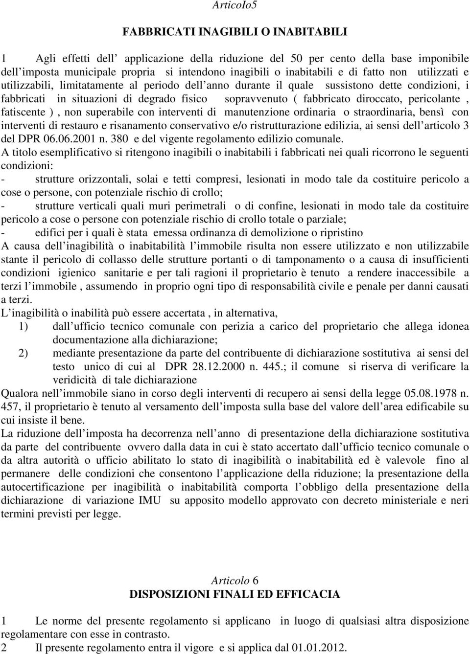 fabbricato diroccato, pericolante, fatiscente ), non superabile con interventi di manutenzione ordinaria o straordinaria, bensì con interventi di restauro e risanamento conservativo e/o