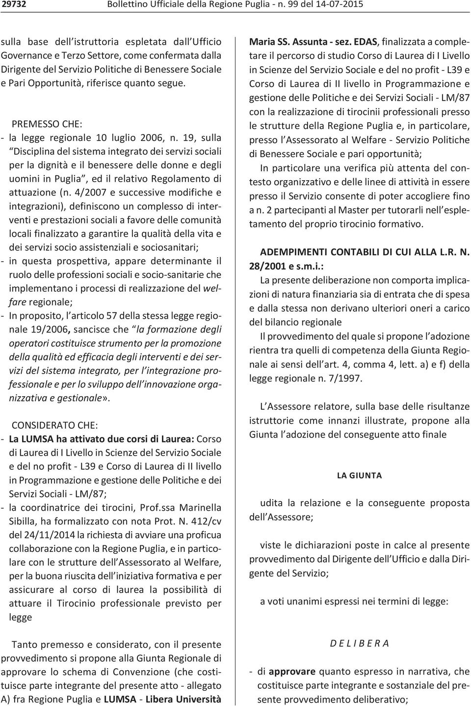 riferisce quanto segue. PREMESSO CHE: la legge regionale 10 luglio 2006, n.