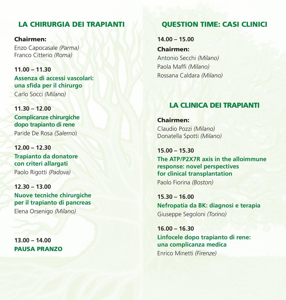 00 Nuove tecniche chirurgiche per il trapianto di pancreas Elena Orsenigo (Milano) 13.00 14.00 PAUSA PRANZO QUESTION TIME: CASI CLINICI 14.00 15.