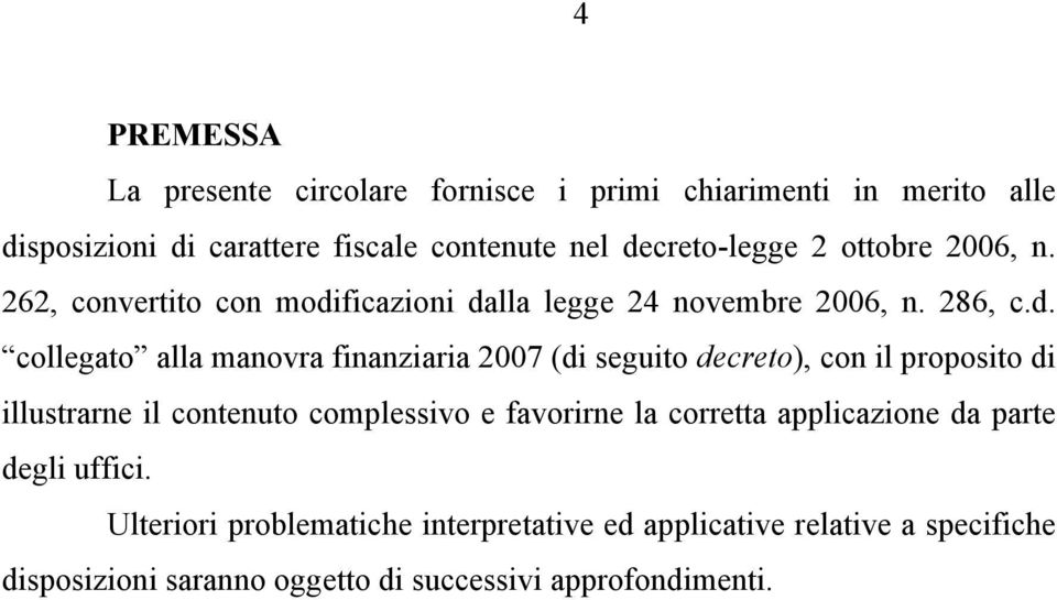 finanziaria 2007 (di seguito decreto), con il proposito di illustrarne il contenuto complessivo e favorirne la corretta applicazione da