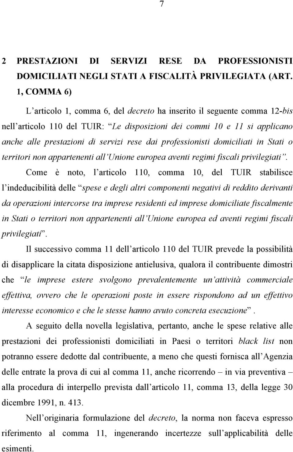 dai professionisti domiciliati in Stati o territori non appartenenti all Unione europea aventi regimi fiscali privilegiati.