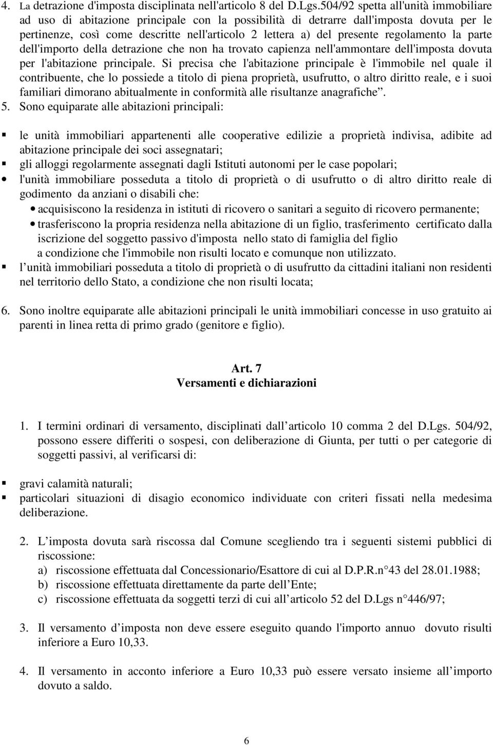 regolamento la parte dell'importo della detrazione che non ha trovato capienza nell'ammontare dell'imposta dovuta per l'abitazione principale.