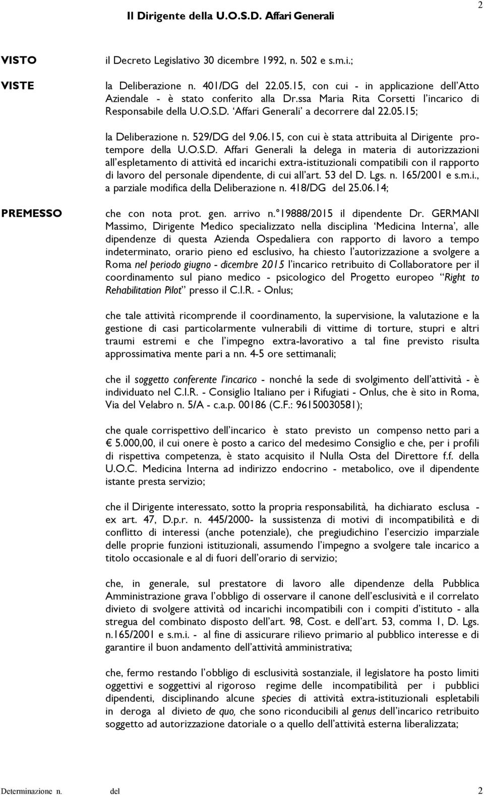 529/DG 9.06.15, con cui è stata attribuita al Dirigente protempore la U.O.S.D. Affari Generali la ega in materia di autorizzazioni all espletamento di attività ed incarichi extra-istituzionali compatibili con il rapporto di lavoro personale dipendente, di cui all art.