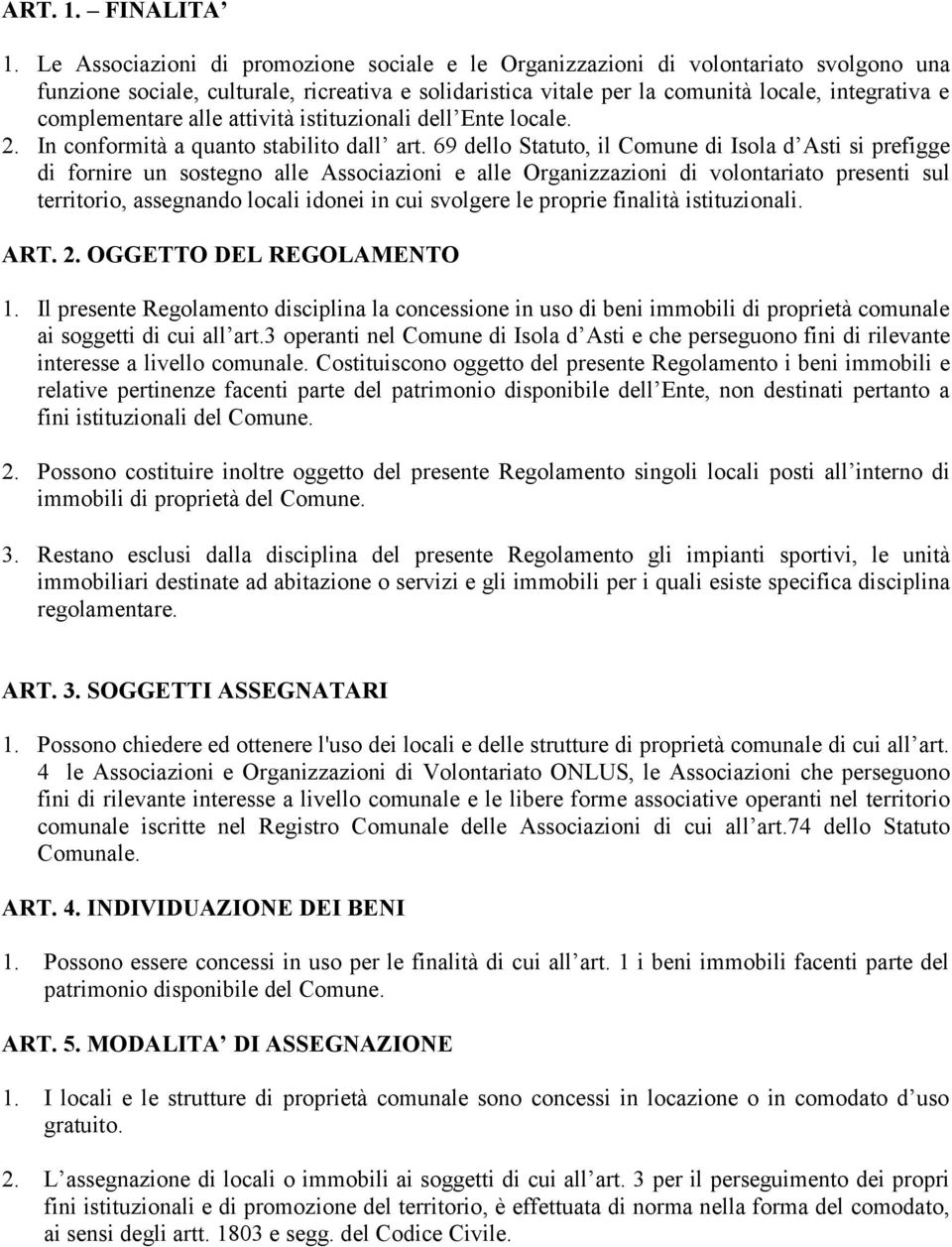 complementare alle attività istituzionali dell Ente locale. 2. In conformità a quanto stabilito dall art.