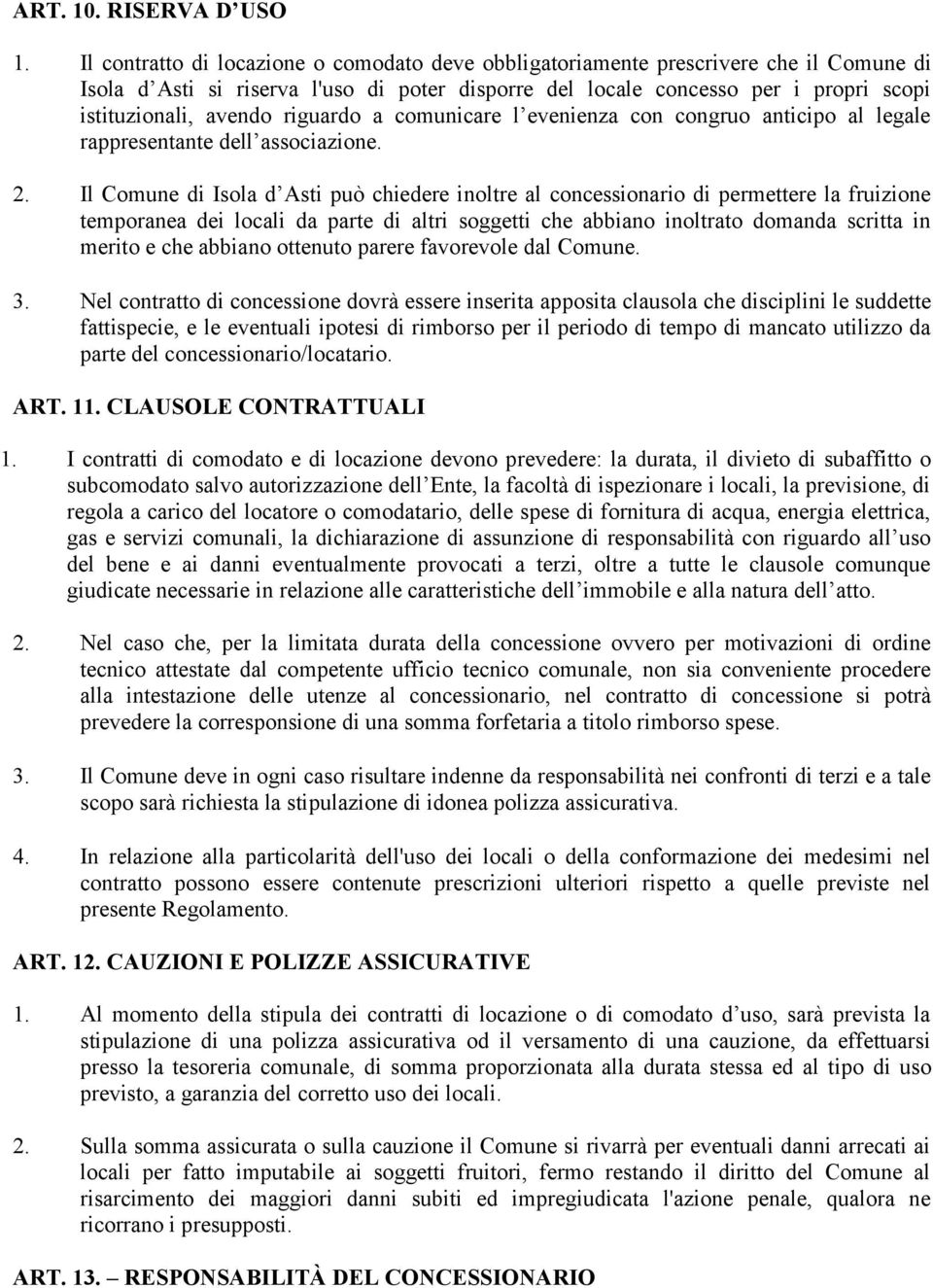 riguardo a comunicare l evenienza con congruo anticipo al legale rappresentante dell associazione. 2.