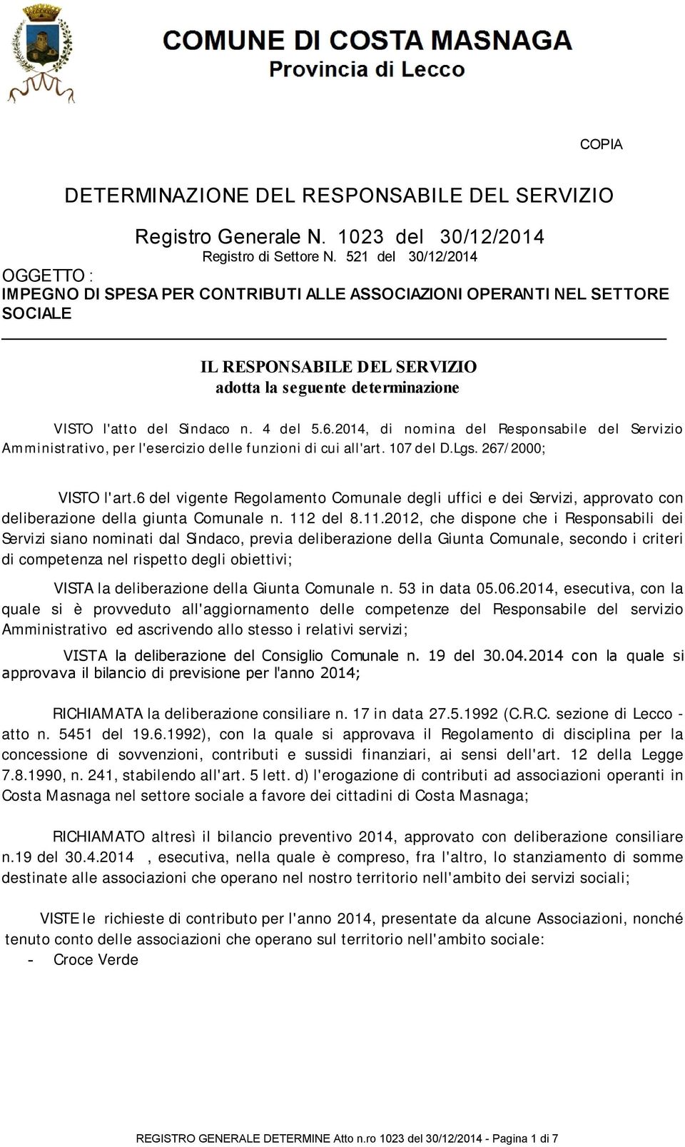 4 del 5.6.2014, di nomina del Responsabile del Servizio Amministrativo, per l'esercizio delle funzioni di cui all'art. 107 del D.Lgs. 267/2000; VISTO l'art.