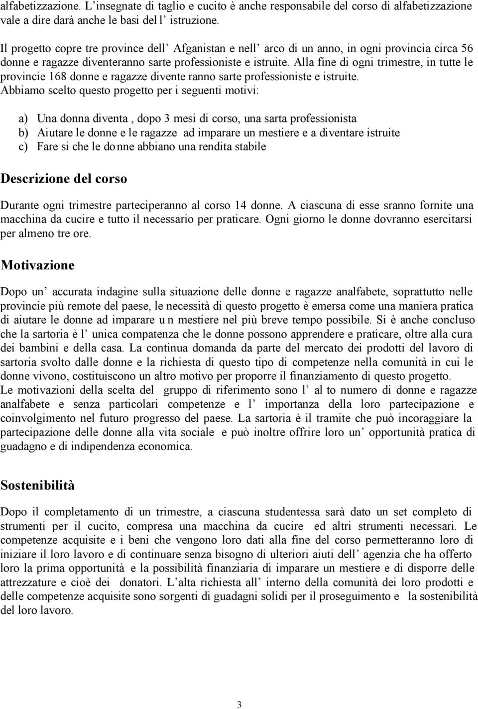 Alla fine di ogni trimestre, in tutte le provincie 168 donne e ragazze divente ranno sarte professioniste e istruite.