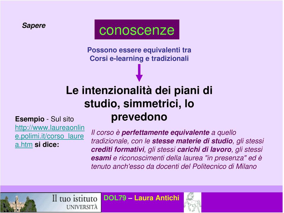 htm si dice: Le intenzionalità dei piani di studio, simmetrici, lo prevedono Il corso è perfettamente equivalente a quello