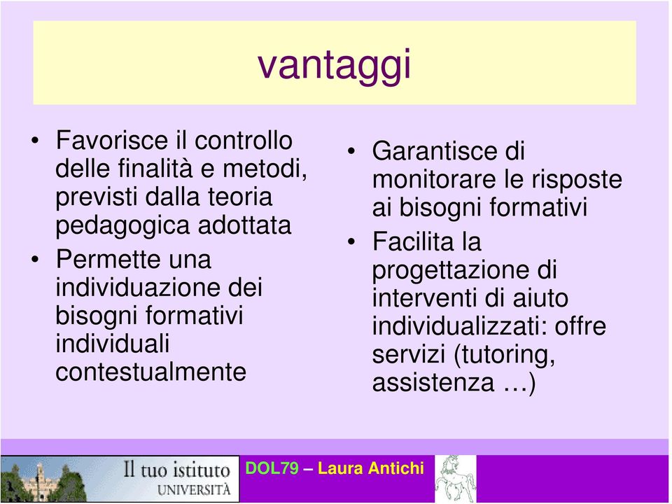 contestualmente Garantisce di monitorare le risposte ai bisogni formativi Facilita