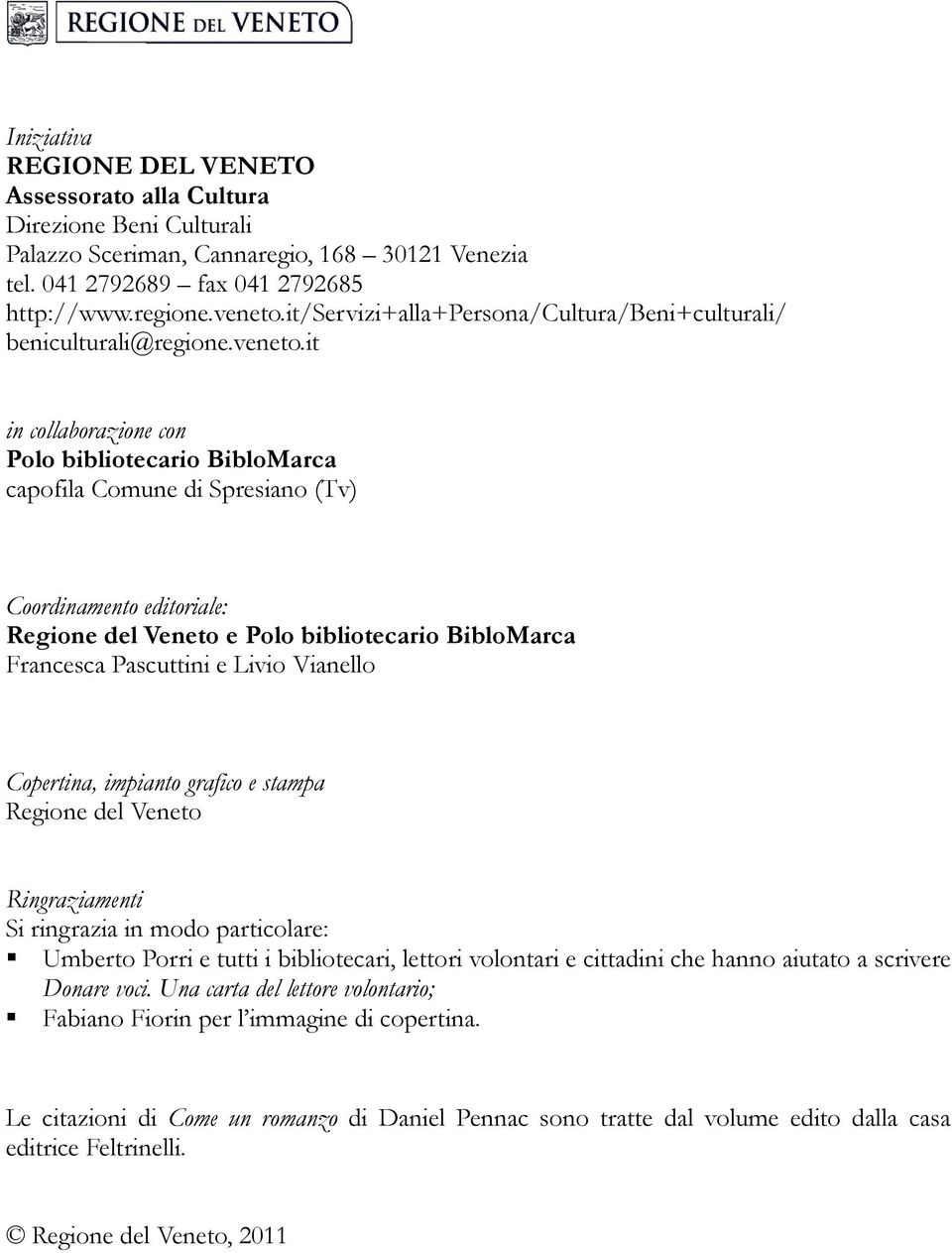 it in collaborazione con Polo bibliotecario BibloMarca capofila Comune di Spresiano (Tv) Coordinamento editoriale: Regione del Veneto e Polo bibliotecario BibloMarca Francesca Pascuttini e Livio