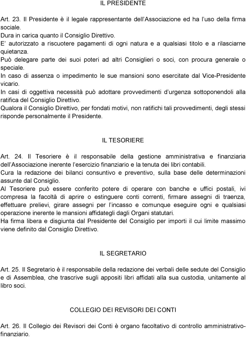 In caso di assenza o impedimento le sue mansioni sono esercitate dal Vice-Presidente vicario.