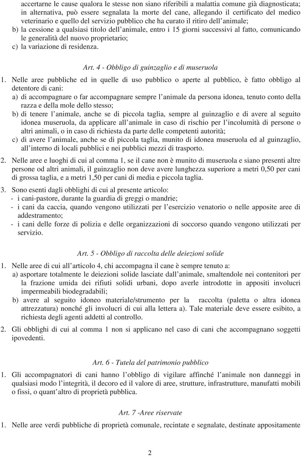 proprietario; c) la variazione di residenza. Art. 4 - Obbligo di guinzaglio e di museruola 1.