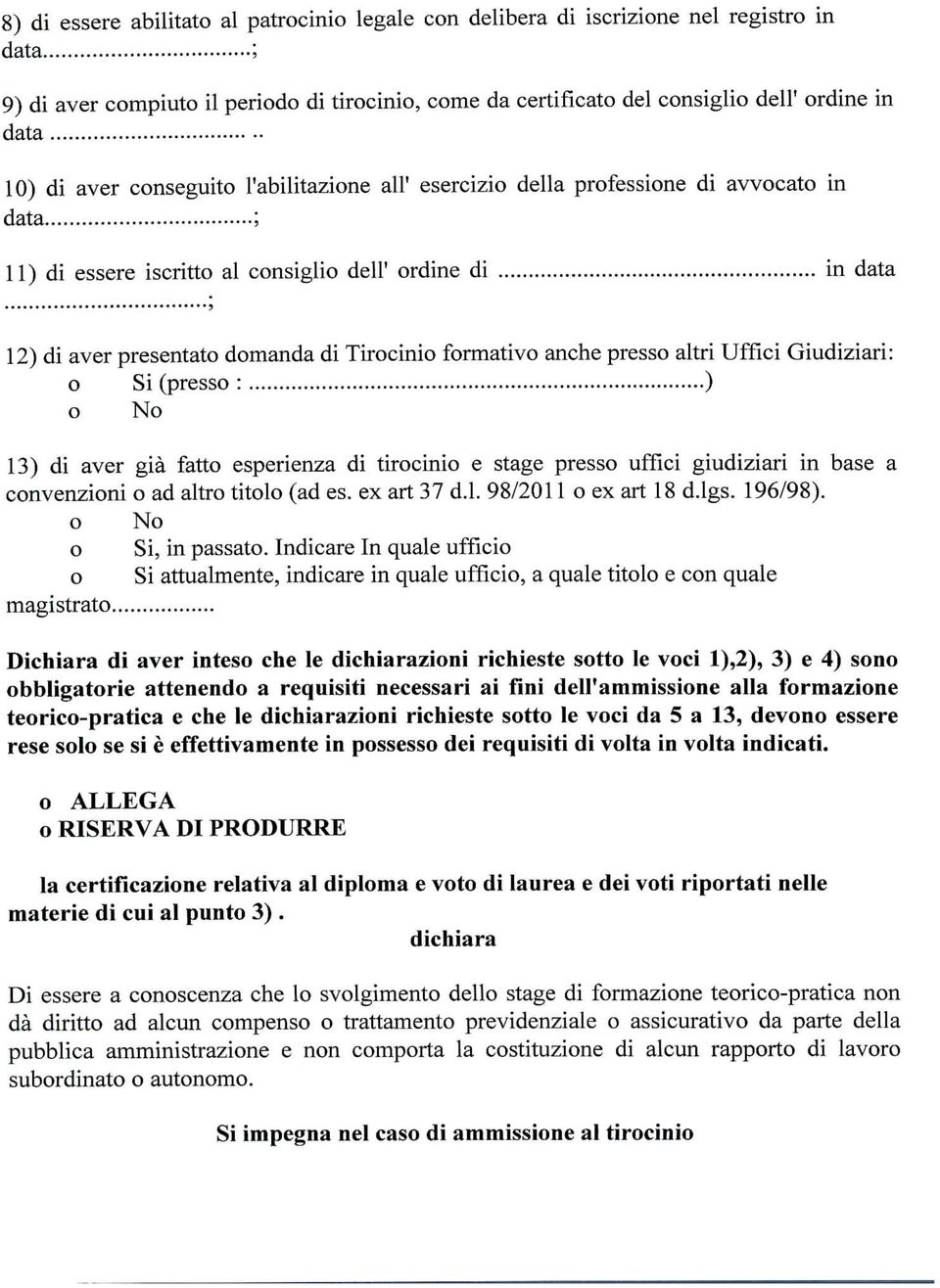 formativo anche presso altri Uffici Giudiziarii o Si (presso : ) o No 13) di aver già fatto esperienza di tirocinio e stage presso uffici giudiziari in base a convenzioni o ad altro titolo (ad es.