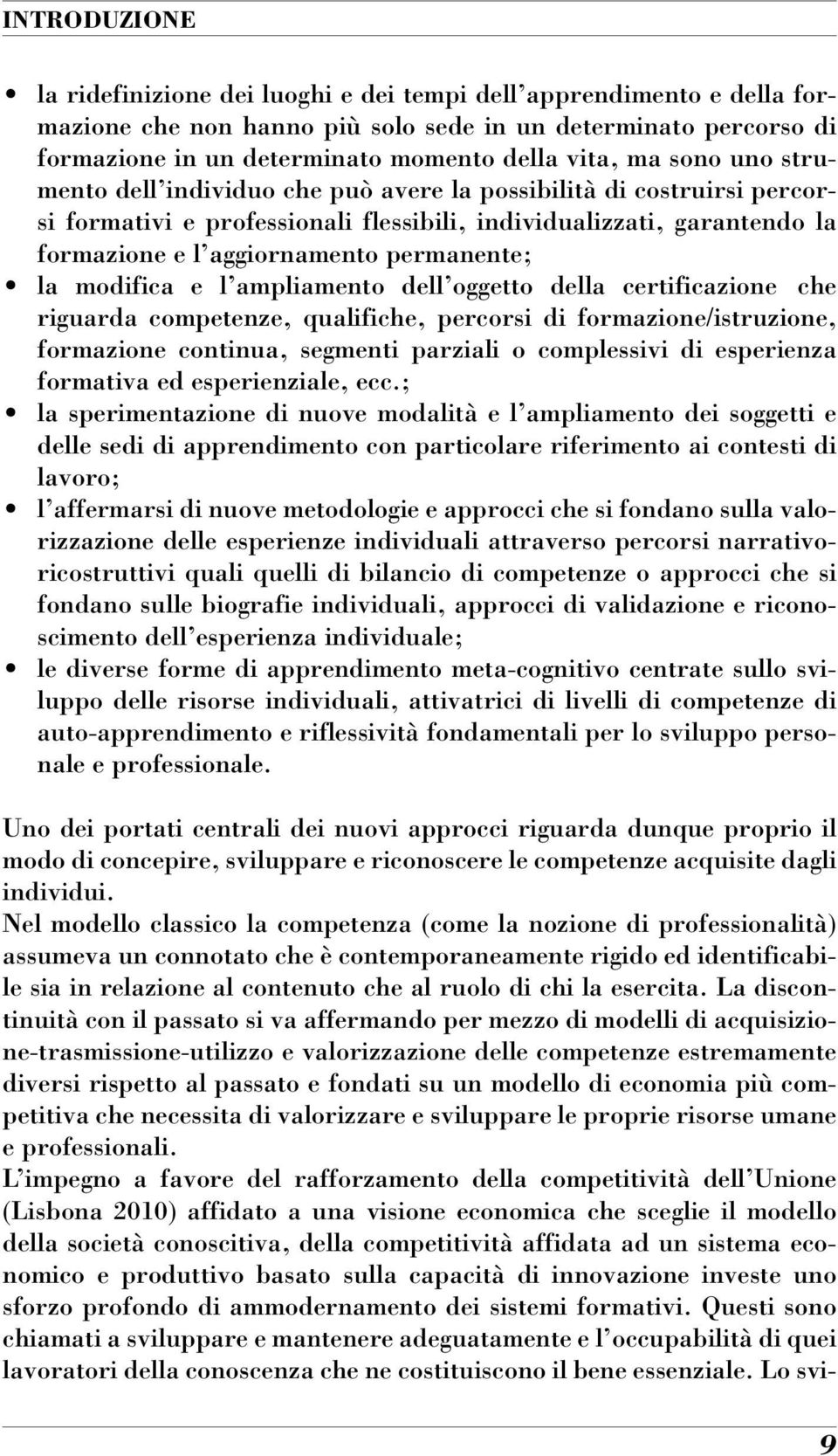 la modifica e l ampliamento dell oggetto della certificazione che riguarda competenze, qualifiche, percorsi di formazione/istruzione, formazione continua, segmenti parziali o complessivi di