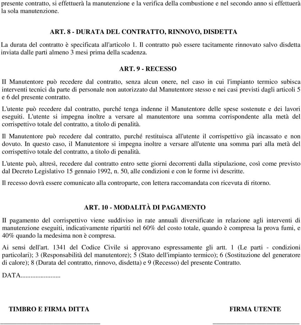 Il contratto può essere tacitamente rinnovato salvo disdetta inviata dalle parti almeno 3 mesi prima della scadenza. ART.