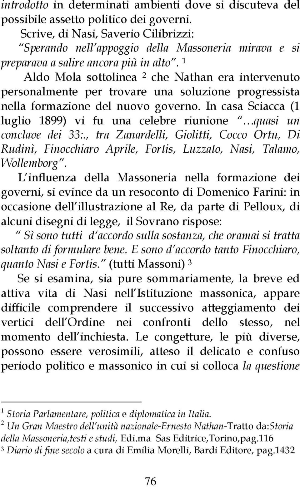 1 Aldo Mola sottolinea 2 che Nathan era intervenuto personalmente per trovare una soluzione progressista nella formazione del nuovo governo.