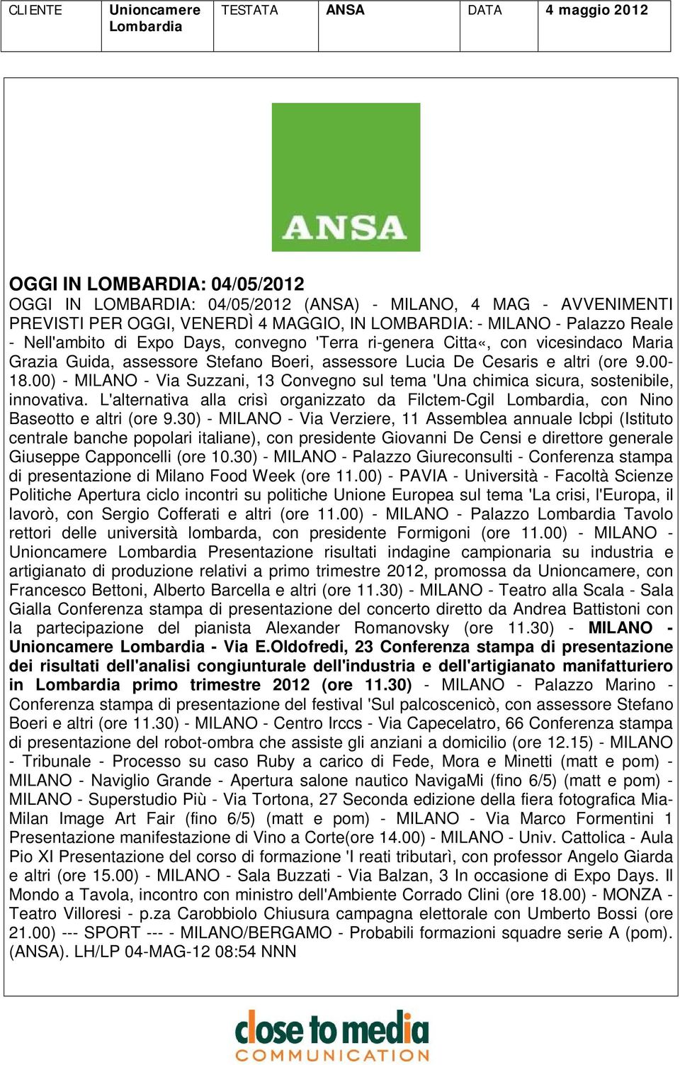 00) - MILANO - Via Suzzani, 13 Convegno sul tema 'Una chimica sicura, sostenibile, innovativa. L'alternativa alla crisì organizzato da Filctem-Cgil, con Nino Baseotto e altri (ore 9.