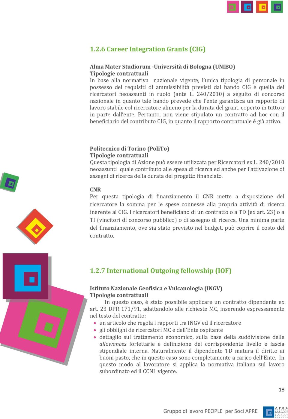 240/2010) a seguito di concorso nazionale in quanto tale bando prevede che l ente garantisca un rapporto di lavoro stabile col ricercatore almeno per la durata del grant, coperto in tutto o in parte