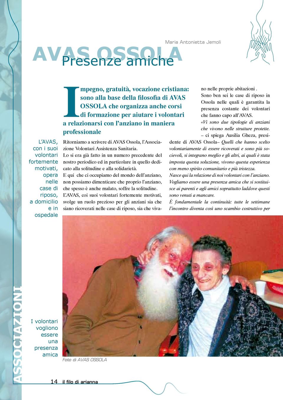 Ossola, l Associazione Volontari Assistenza Sanitaria. Lo si era già fatto in un numero precedente del nostro periodico ed in particolare in quello dedicato alla solitudine e alla solidarietà.