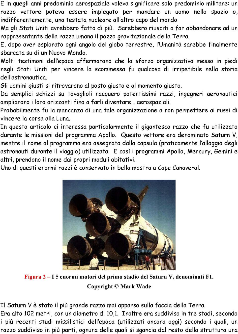 E, dopo aver esplorato ogni angolo del globo terrestre, l Umanità sarebbe finalmente sbarcata su di un Nuovo Mondo.