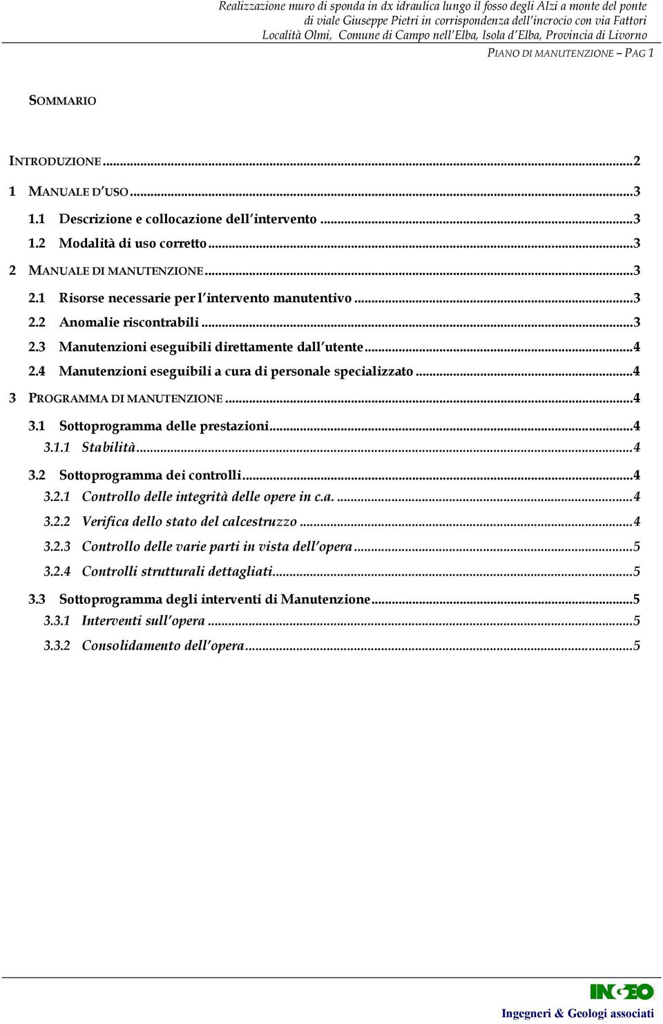 4 Manutenzioni eseguibili a cura di personale specializzato... 4 3 PROGRAMMA DI MANUTENZIONE... 4 3.1 Sottoprogramma delle prestazioni... 4 3.1.1 Stabilità... 4 3.2 