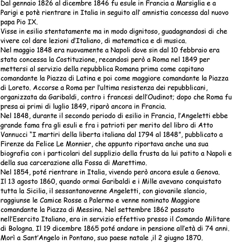 Nel maggio 1848 era nuovamente a Napoli dove sin dal 10 febbraio era stata concessa la Costituzione, recandosi però a Roma nel 1849 per mettersi al servizio della repubblica Romana prima come