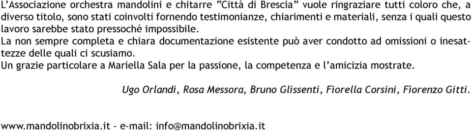 La non sempre completa e chiara documentazione esistente può aver condotto ad omissioni o inesattezze delle quali ci scusiamo.