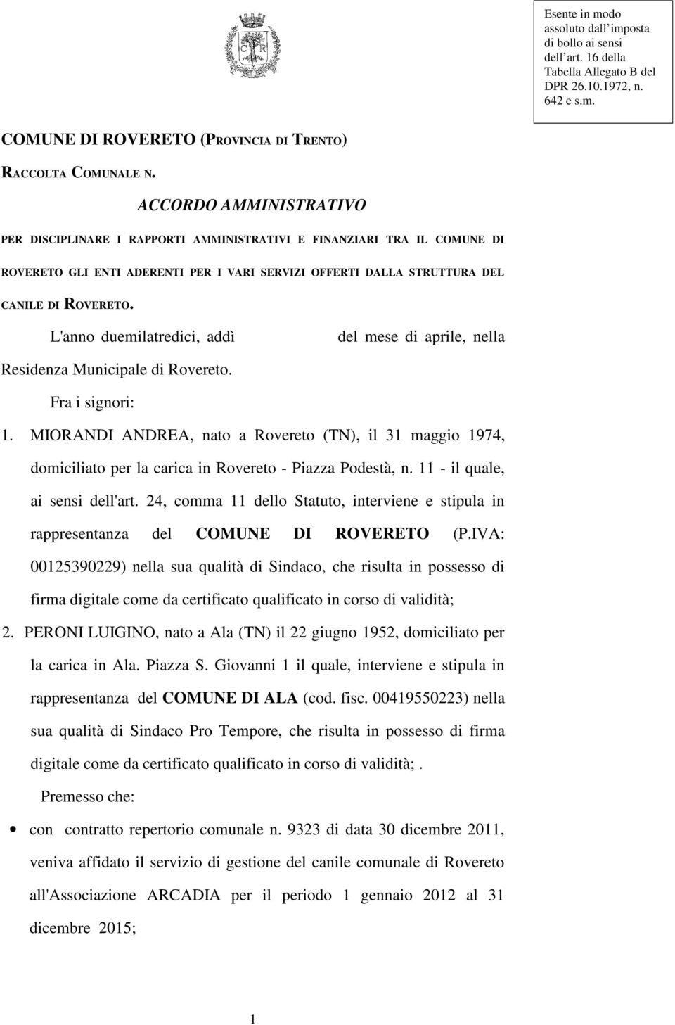 L'anno duemilatredici, addì del mese di aprile, nella Residenza Municipale di Rovereto. Fra i signori: 1.