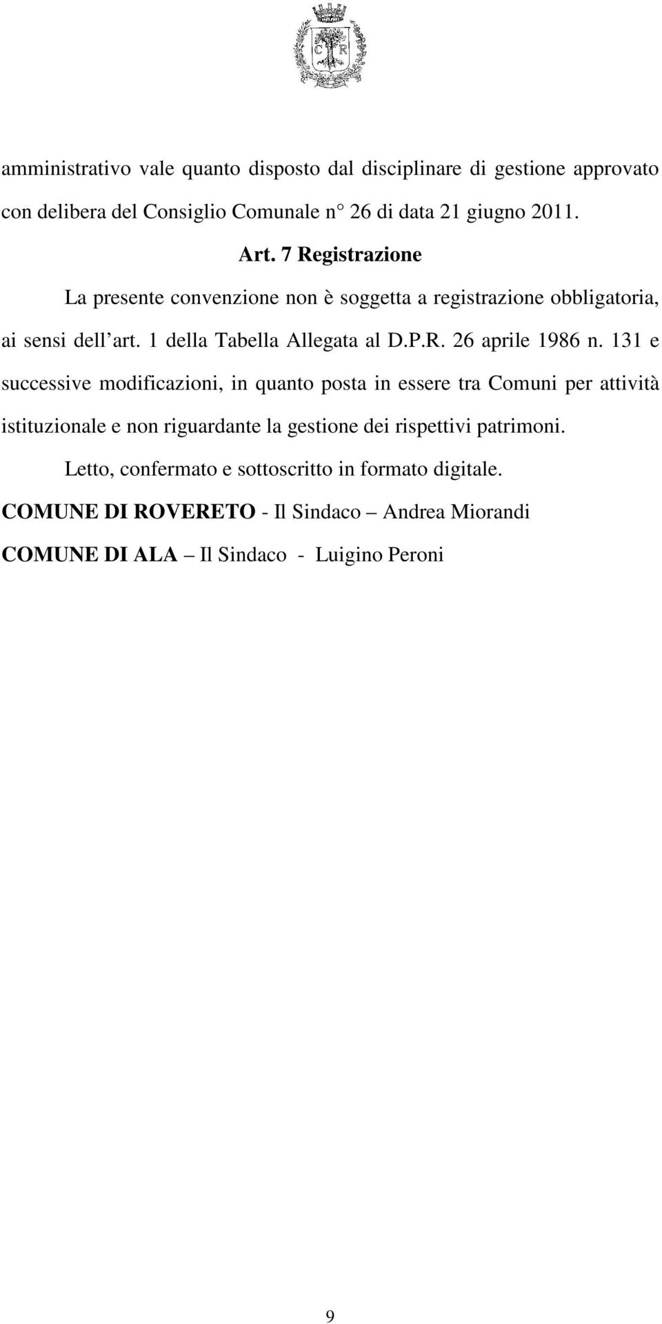 131 e successive modificazioni, in quanto posta in essere tra Comuni per attività istituzionale e non riguardante la gestione dei rispettivi