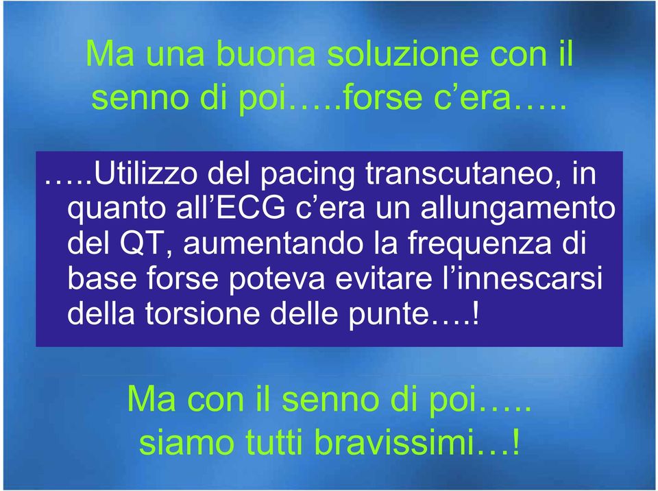 allungamento del QT, aumentando la frequenza di base forse poteva