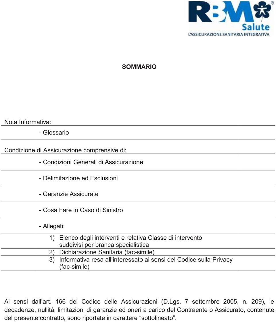 (fac-simile) 3) nformativa resa all interessato ai sensi del Codice sulla Privacy (fac-simile) Ai sensi dall art. 166 del Codice delle Assicurazioni (D.Lgs.