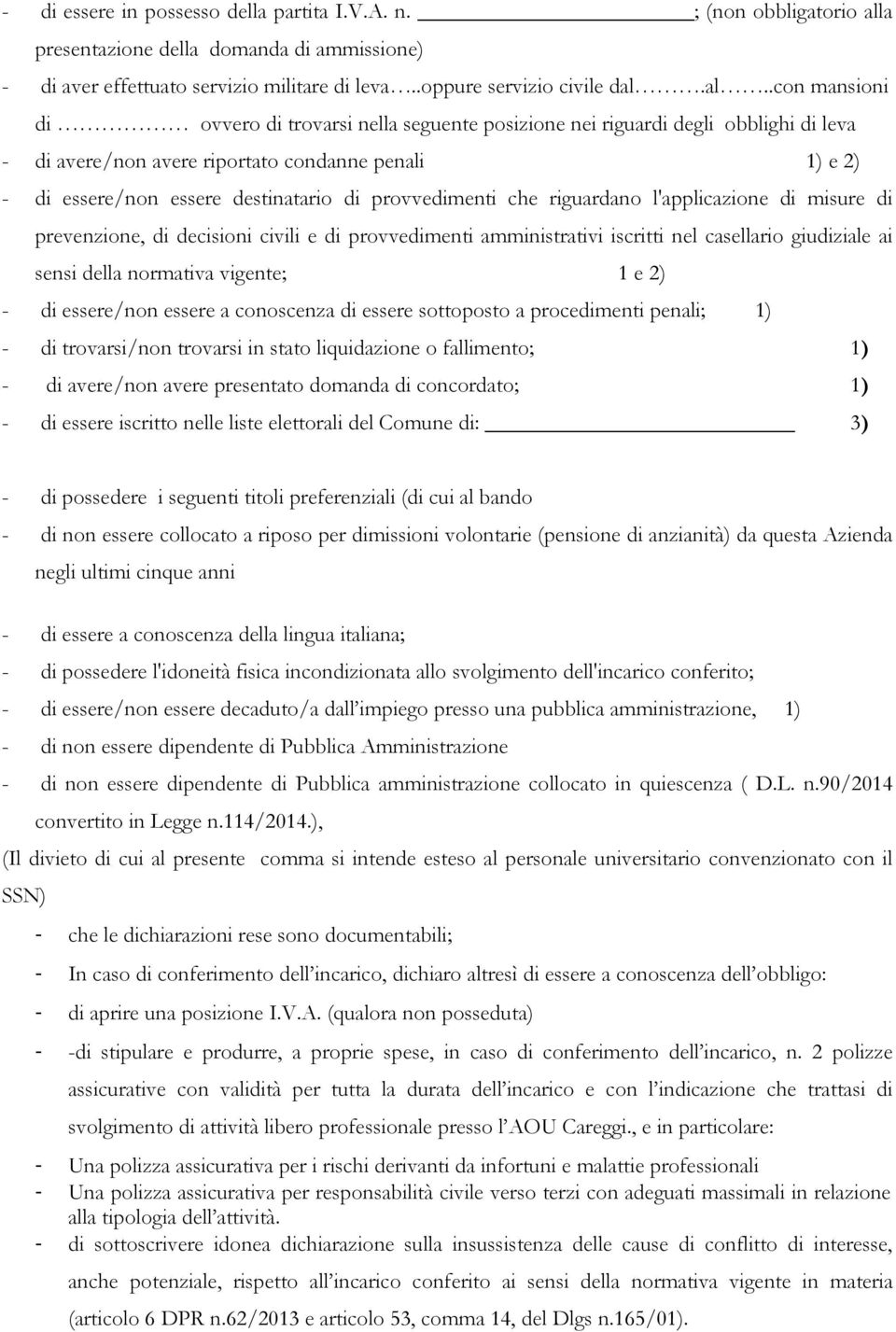 al..con mansioni di ovvero di trovarsi nella seguente posizione nei riguardi degli obblighi di leva - di avere/non avere riportato condanne penali 1) e 2) - di essere/non essere destinatario di