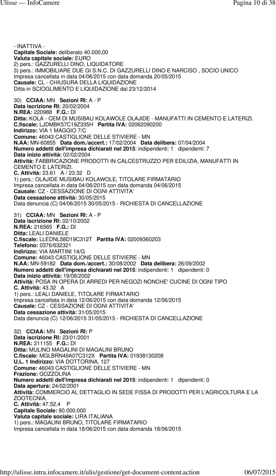 DI GAZZURELLI DINO E NARCISO, SOCIO UNICO Impresa cancellata in data 04/06/2015 con data domanda 20/05/2015 Causale: CL - CHIUSURA DELLA LIQUIDAZIONE Ditta in SCIOGLIMENTO E LIQUIDAZIONE dal