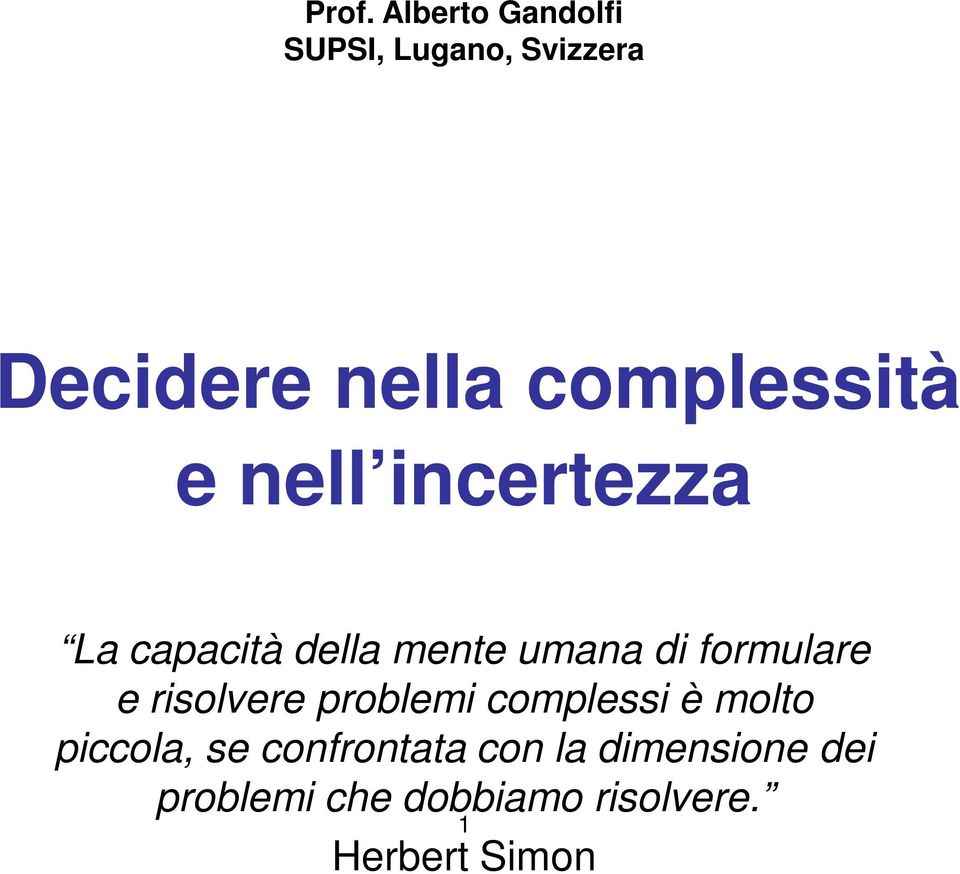 formulare e risolvere problemi complessi è molto piccola, se