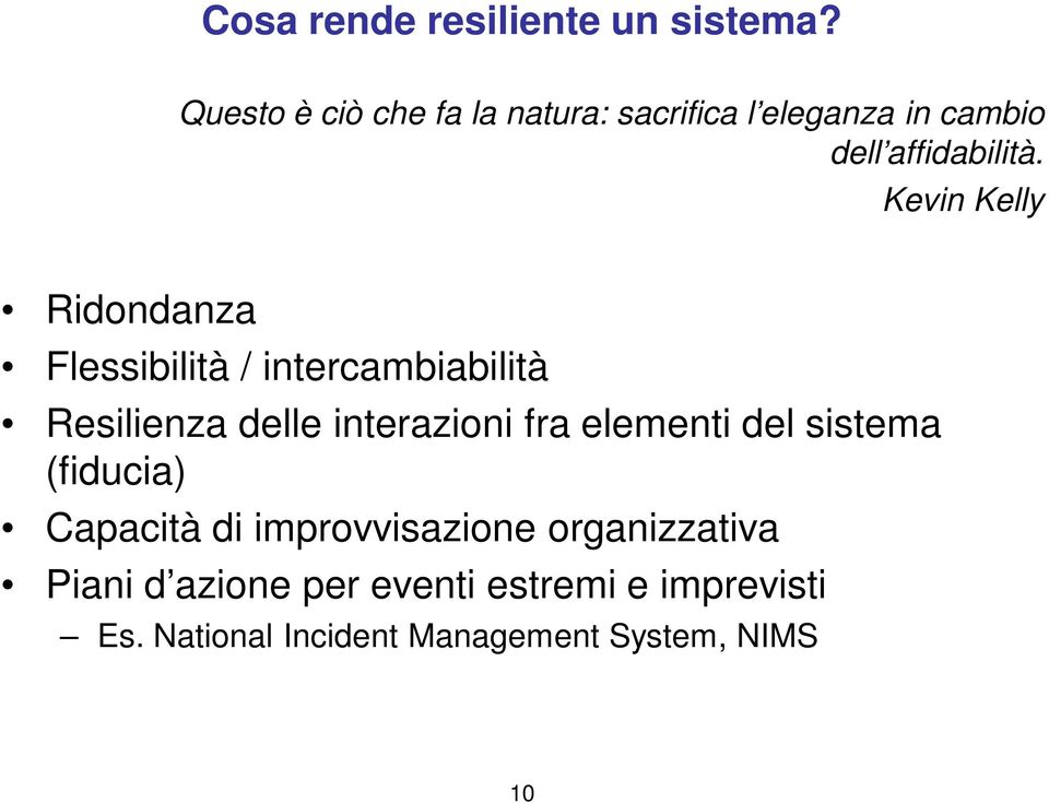 Kevin Kelly Ridondanza Flessibilità / intercambiabilità Resilienza delle interazioni fra