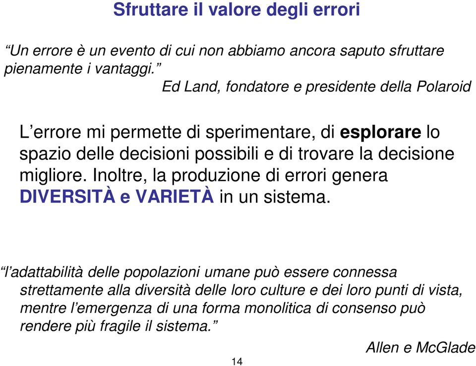 decisione migliore. Inoltre, la produzione di errori genera DIVERSITÀ e VARIETÀ in un sistema.