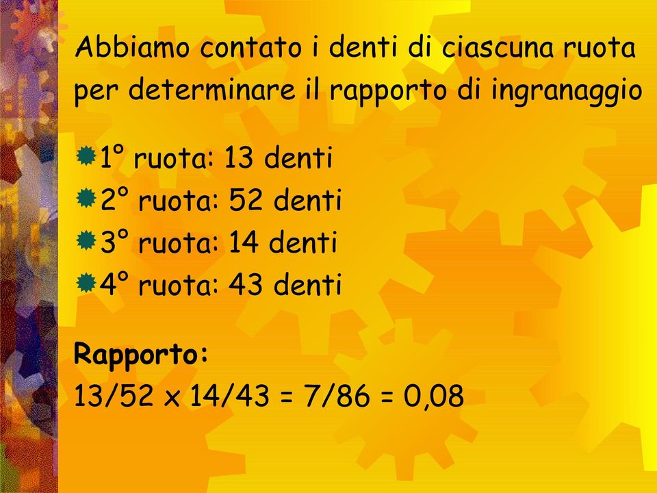 13 denti 2 ruota: 52 denti 3 ruota: 14 denti 4